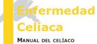 MANUAL DEL CELIACO - Federación de Asociaciones de Celiacos de España (FACE). Ed. 2001 MANUAL DEL CELIACO - Federación de Asociaciones de Celiacos de España (FACE). Ed. 2001